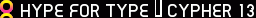 Hype for Type – Cypher 13